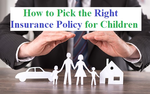 How to Pick the Right Insurance Policy for Children