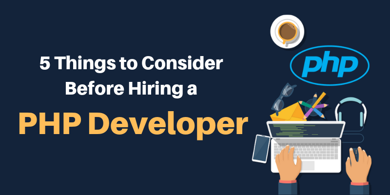 5 Skills To Look For In A PHP Developer Before Choosing