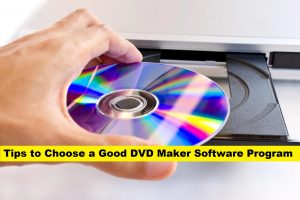 Tips to Choose a Good DVD Maker Software Program
